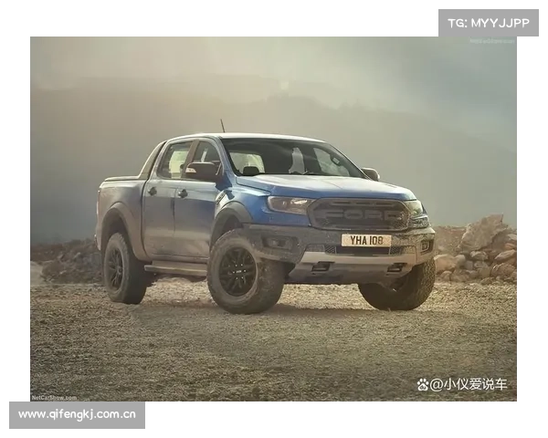 全新福特 Ranger Raptor ：皮卡中的奢侈品